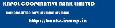 KAPOL COOPERATIVE BANK LIMITED  MAHARASHTRA NAVI MUMBAI MUMBAI   banks information 